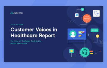 Customer Voices Report | Customer Centricity in Healthcare | Authenticx
