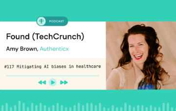 Mitigating Bias Recap - TechCrunch Found Podcast | Authenticx