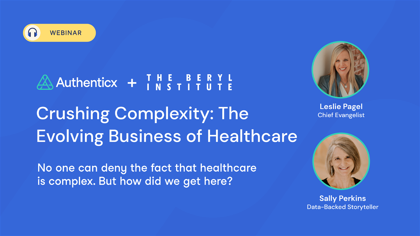Webinar | Crushing Complexity: The Evolving Business of Healthcare The Beryl Institute | Authenticx at Events